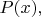 $P(x){,}$