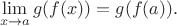 $$\lim_{x \to a} g(f(x)) = g(f(a)).$$