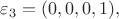 $\varepsilon_3=(0,0,0,1),$
