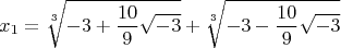 $$x_1  = \sqrt[3]{{ - 3 + \frac{{10}}{9}\sqrt { - 3} }} + \sqrt[3]{{ - 3 - \frac{{10}}{9}\sqrt { - 3} }}$