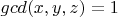 $gcd(x, y, z)=1$