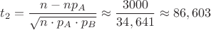 $t_2=\dfrac{n-np_A}{\sqrt {n\cdot p_A\cdot p_B}} \approx \dfrac{3000}{34,641} \approx 86,603$ $t_2=\dfrac{n-np_A}{\sqrt {n\cdot p_A\cdot p_B}} \approx \dfrac{3000}{34,641} \approx 86,603$