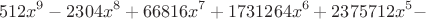 $$512 x^9 - 2304 x^8 + 66816 x^7 + 1731264 x^6 + 2375712 x^5 -$$