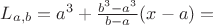 $L_{a,b} = a^3 + \frac{b^3 - a^3}{b - a}(x-a) =$