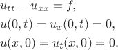$$
\begin{align}
&u_{tt} - u_{xx} = f, \\
&u(0,t) = u_x(0,t) =  0, \\
&u(x,0) = u_t(x,0) = 0.
\end{align}
$$