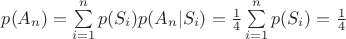 $p(A_n)=\sum\limits_{i=1}^np(S_i)p(A_n|S_i)=\frac 1 4\sum\limits_{i=1}^np(S_i)=\frac 1 4$ $p(A_n)=\sum\limits_{i=1}^np(S_i)p(A_n|S_i)=\frac 1 4\sum\limits_{i=1}^np(S_i)=\frac 1 4$