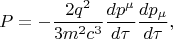 $$P=-\frac{2q^2}{3m^2c^3}\frac{dp^{\mu}}{d\tau}\frac{dp_{\mu}}{d\tau},$$