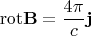 $$\operatorname{rot\mathbf{B}} = \frac{4\pi}{c}\mathbf{j}$$