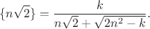 $$
\{n\sqrt{2}\}=\frac{k}{n\sqrt{2}+\sqrt{2n^2-k}}.
$$