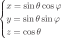 $$\begin{cases}x=\sin\theta\cos\varphi\\y=\sin\theta\sin\varphi\\z=\cos\theta\end{cases}$$