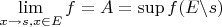 $\lim\limits_{x\to s,x\in E}f = A = \sup f(E\backslash s)$