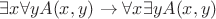 $\exists x \forall y A(x,y)\to \forall x \exists y A(x,y)$