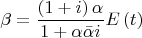 $$\[
\beta  = \frac{{\left( {1 + i} \right)\alpha }}{{1 + \alpha \bar \alpha i}}E\left( t \right)
\]$