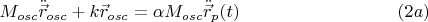 $$M_{osc} \ddot{\vec{r}}_{osc}+k  \vec{r}_{osc}= \alpha M_{osc} \ddot{\vec{r}}_p (t)     \eqno (2a)$$