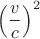$\left (\dfrac{v}{c}\right )^2$