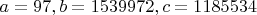 $a=97, b=1539972, c=1185534$