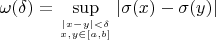 $\omega(\delta)=\sup\limits_{|x-y|<\delta\atop x,y\in[a,b]}|\sigma(x)-\sigma(y)|$