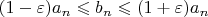 $(1-\varepsilon)a_n\leqslant b_n\leqslant(1+\varepsilon)a_n$