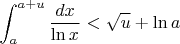 $$\int_a^{a+u} \frac{dx}{\ln x}<\sqrt{u}+\ln a$$