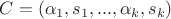 $C = (\alpha _1, s_1, ..., \alpha _k, s_k)$