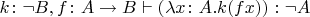 $k\colon \neg B,f\colon A\to B\vdash \left(\lambda x\colon A. k(fx)\right) \colon \neg A$
