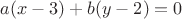 $a(x-3)+b(y-2)=0$