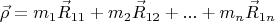 $$\vec\rho=m_1\vec R_{11}+m_2\vec R_{12}+...+m_n\vec R_{1n}$$