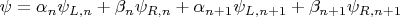 $$
\psi = \alpha_n \psi_{L, n} + \beta_n \psi_{R, n} + \alpha_{n+1} \psi_{L, n+1} + \beta_{n+1} \psi_{R, n+1}
$$