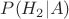 $P(H_2|A)$