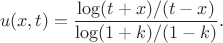 $$u(x,t)=\frac{\log (t+x)/(t-x) }{\log (1+k)/(1-k)}}.$$