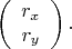 $$\left(\begin{array}{c}r_x\\r_y\end{array}\right).$$