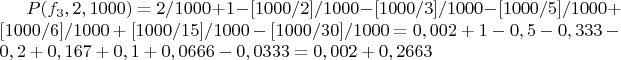 $P(f_3,2,1000)=2/1000+1-[1000/2]/1000-[1000/3]/1000-[1000/5]/1000+[1000/6]/1000+[1000/15]/1000-[1000/30]/1000=0,002+1-0,5-0,333-0,2+0,167+0,1+0,0666-0,0333=0,002+0,2663$