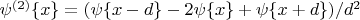 $\psi^{(2)} {\mathcal{f} x \mathcal{g}} = (\psi{\mathcal{f} x - d\mathcal{g}} - 2 \psi{\mathcal{f} x \mathcal{g}} + \psi{\mathcal{f} x + d \mathcal{g}})/{d^2}$