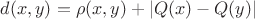 $d(x,y) =\rho(x,y)+ \left\lvert Q(x)-Q(y)\right\rvert$