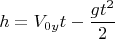 $$h = V_{0 y} t - \frac {gt^2} {2}$$
