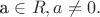 a \in R, a \neq 0 .
