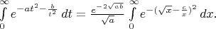 $\int\limits_0^{\infty} e^{-at^2 - \frac b{t^2}}\, dt = \frac {e^{-2\sqrt{ab}}}{\sqrt a} \int\limits_0^{\infty} e^{-(\sqrt x - \frac cx)^2}\, dx.$