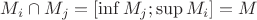 $M_i \cap M_j = [\inf M_j; \sup M_i]=M$