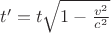 $t' = t \sqrt{1-\frac{v^2}{c^2}}$