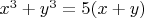 $x^3+y^3=5(x+y)$
