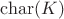 $\operatorname{char}(K)$
