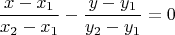 $$\frac{x - x_1}{x_2 - x_1} - \frac{y-y_1}{y_2 - y_1}=0$$