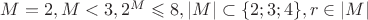$M=2, M<3, 2^M \leqslant 8, |M| \subset \{ 2;3;4\}, r \in |M|$