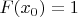 $F(x_0)=1$