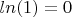 $ln(1)=0$