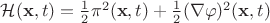 $\mathcal{H}({\mathbf x},t)=\frac{1}{2}\pi^2({\mathbf x},t)+\frac{1}{2}(\nabla \varphi)^2({\mathbf x},t) $