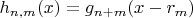 $h_{n,m} (x)= g_{n+m}(x-r_m)$