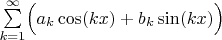 $\sum\limits_{k=1}^\infty\Bigl( a_k\cos (kx)+b_k\sin (kx)\Bigr)$