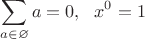 $$\sum\limits_{a\in\varnothing}a=0, \ \ x^0=1$$