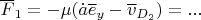 $\overline F_1=-\mu(\dot a\overline e_y-\overline v_{D_2})=...$
